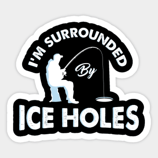 I´m surrounded by ice holes - Funny Ice Fishing Shirts and Gifts Sticker